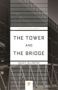 Title: The Tower and the Bridge: The New Art of Structural Engineering, Author: David P. Billington Jr.