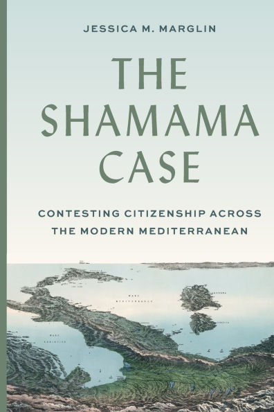 the Shamama Case: Contesting Citizenship across Modern Mediterranean