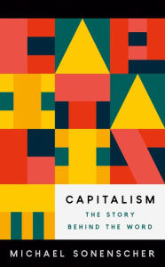 Free download of epub books Capitalism: The Story behind the Word English version by Michael Sonenscher, Michael Sonenscher FB2 PDB 9780691237206