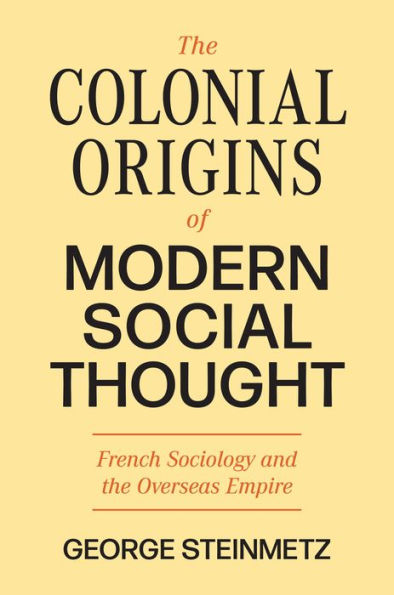 the Colonial Origins of Modern Social Thought: French Sociology and Overseas Empire