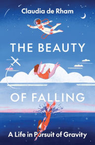 Free pdf ebooks download for ipad The Beauty of Falling: A Life in Pursuit of Gravity