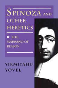 Title: Spinoza and Other Heretics, Volume 1: The Marrano of Reason, Author: Yirmiyahu Yovel