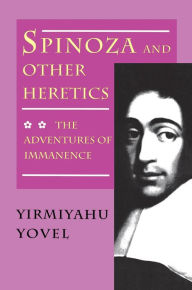 Title: Spinoza and Other Heretics, Volume 2: The Adventures of Immanence, Author: Yirmiyahu Yovel