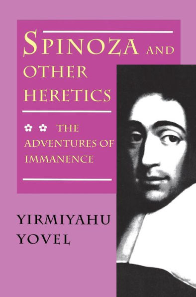 Spinoza and Other Heretics, Volume 2: The Adventures of Immanence