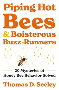 Free download of ebooks in pdf format Piping Hot Bees and Boisterous Buzz-Runners: 20 Mysteries of Honey Bee Behavior Solved by Thomas D. Seeley FB2 9780691237695