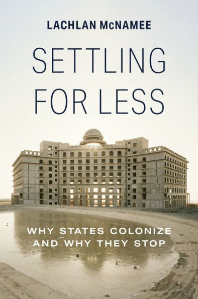 Settling for Less: Why States Colonize and They Stop