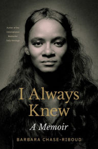 Title: I Always Knew: A Memoir, Author: Barbara Chase-Riboud