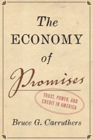 Title: The Economy of Promises: Trust, Power, and Credit in America, Author: Bruce G. Carruthers