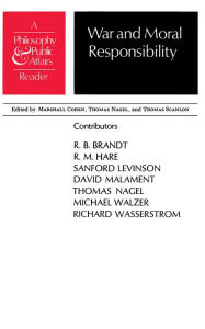 Title: War and Moral Responsibility: A Philosophy and Public Affairs Reader, Author: Marshall Cohen