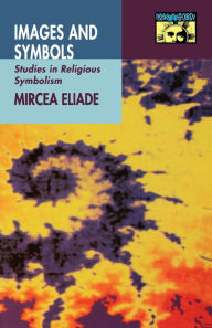 Title: Images and Symbols: Studies in Religious Symbolism, Author: Mircea Eliade