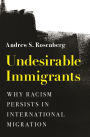 Undesirable Immigrants: Why Racism Persists in International Migration