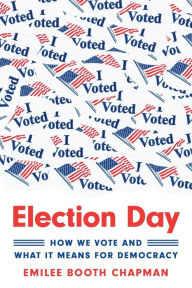 Title: Election Day: How We Vote and What It Means for Democracy, Author: Emilee Booth Chapman