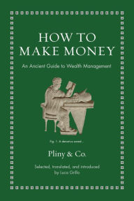 Download free pdf ebooks online How to Make Money: An Ancient Guide to Wealth Management  9780691239125 by Luca Grillo in English