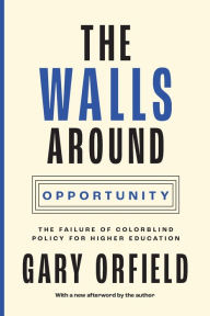 Title: The Walls around Opportunity: The Failure of Colorblind Policy for Higher Education, Author: Gary Orfield