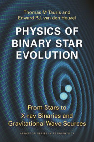 Title: Physics of Binary Star Evolution: From Stars to X-ray Binaries and Gravitational Wave Sources, Author: Thomas M. Tauris