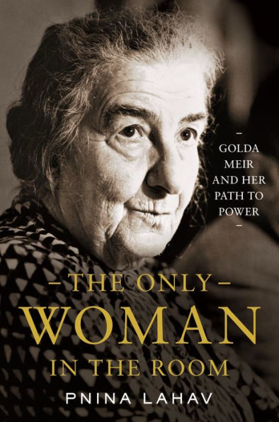 the Only Woman Room: Golda Meir and Her Path to Power