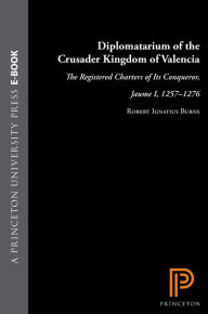 Title: Diplomatarium of the Crusader Kingdom of Valencia: The Registered Charters of Its Conqueror, Jaume I, 1257-1276. III: Transition in Crusader Valencia: Years of Triumph, Years of War, 1264-1270, Author: Robert Ignatius Burns