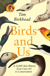 English books with audio free download Birds and Us: A 12,000-Year History from Cave Art to Conservation 9780691239927 by Tim Birkhead in English