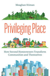 Free audiobook download mp3 Privileging Place: How Second Homeowners Transform Communities and Themselves English version