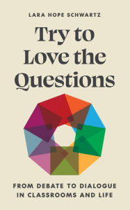 Android free kindle books downloads Try to Love the Questions: From Debate to Dialogue in Classrooms and Life 9780691240008 ePub by Lara Schwartz