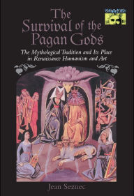 Title: The Survival of the Pagan Gods: The Mythological Tradition and Its Place in Renaissance Humanism and Art, Author: Jean Seznec