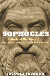 Title: Sophocles: A Study of His Theater in Its Political and Social Context, Author: Jacques Jouanna