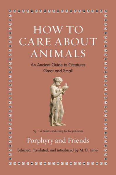 How to Care about Animals: An Ancient Guide Creatures Great and Small