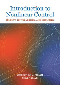 Title: Introduction to Nonlinear Control: Stability, Control Design, and Estimation, Author: Christopher M. Kellett