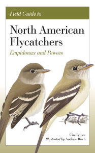 Title: Field Guide to North American Flycatchers: Empidonax and Pewees, Author: Cin-Ty Lee
