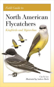 Free audio book recordings downloads Field Guide to North American Flycatchers: Kingbirds and Myiarchus 9780691240640 (English Edition) by Cin-Ty Lee, Andrew Birch