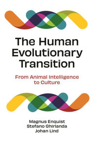 Title: The Human Evolutionary Transition: From Animal Intelligence to Culture, Author: Magnus Enquist