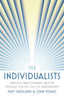 The Individualists: Radicals, Reactionaries, and the Struggle for the Soul of Libertarianism