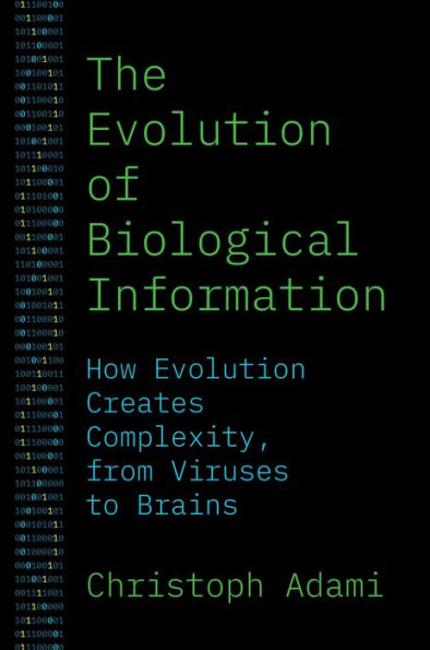 The Evolution of Biological Information: How Creates Complexity, from Viruses to Brains