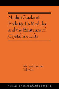 Title: Moduli Stacks of Étale (?, ?)-Modules and the Existence of Crystalline Lifts: (AMS-215), Author: Matthew Emerton