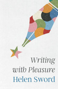 Title: Writing with Pleasure, Author: Helen Sword