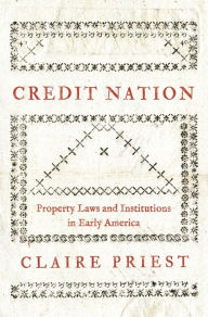 Free downloadable audiobooks Credit Nation: Property Laws and Institutions in Early America English version by Claire Priest, Claire Priest 