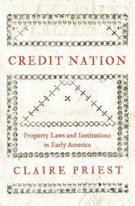 Free pdf gk books download Credit Nation: Property Laws and Institutions in Early America by Claire Priest, Claire Priest 9780691241722