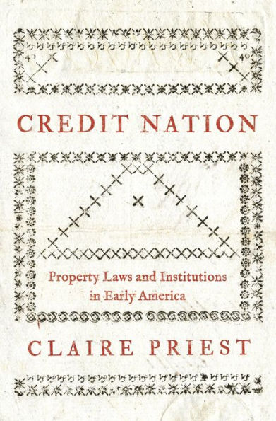 Credit Nation: Property Laws and Institutions Early America