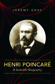 Title: Henri Poincaré: A Scientific Biography, Author: Jeremy Gray