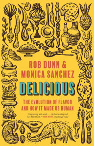 Title: Delicious: The Evolution of Flavor and How It Made Us Human, Author: Rob Dunn