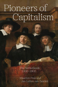 Title: Pioneers of Capitalism: The Netherlands 1000-1800, Author: Maarten Prak