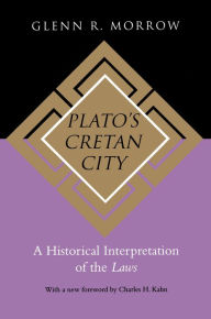 Title: Plato's Cretan City: A Historical Interpretation of the Laws, Author: Glenn R. Morrow