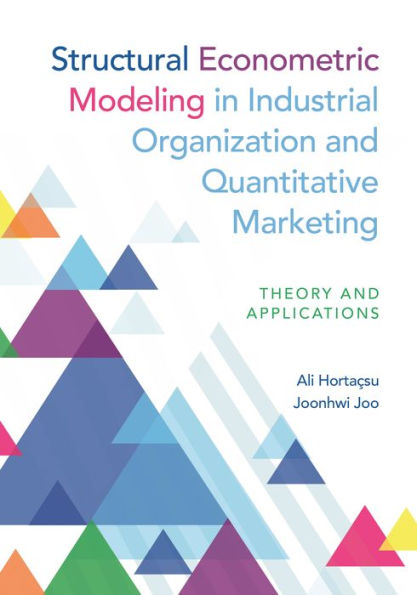 Structural Econometric Modeling Industrial Organization and Quantitative Marketing: Theory Applications