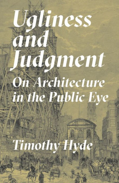 Ugliness and Judgment: On Architecture the Public Eye