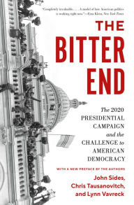 Title: The Bitter End: The 2020 Presidential Campaign and the Challenge to American Democracy, Author: John Sides