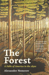 Title: The Forest: A Fable of America in the 1830s, Author: Alexander Nemerov