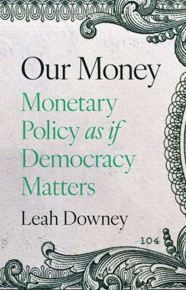 Our Money: Monetary Policy as if Democracy Matters