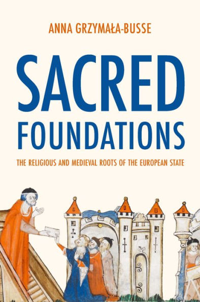 Sacred Foundations: the Religious and Medieval Roots of European State
