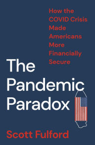Title: The Pandemic Paradox: How the COVID Crisis Made Americans More Financially Secure, Author: Scott Fulford