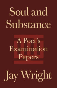 Title: Soul and Substance: A Poet's Examination Papers, Author: Jay Wright